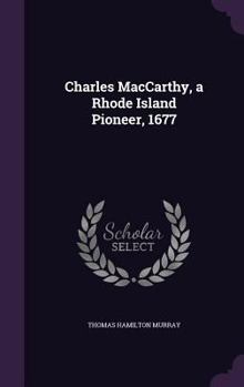 Hardcover Charles MacCarthy, a Rhode Island Pioneer, 1677 Book