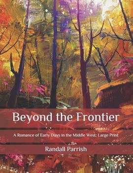 Paperback Beyond the Frontier: A Romance of Early Days in the Middle West: Large Print Book