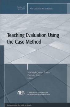 Teaching Evaluation Using the Case Method: New Directions for Evaluation (J-B PE Single Issue (Program) Evaluation) - Book #105 of the New Directions for Evaluation