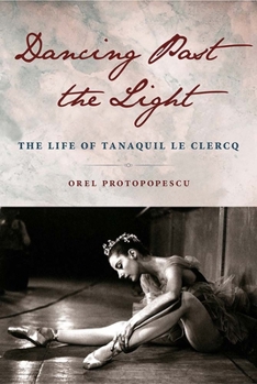 Hardcover Dancing Past the Light: The Life of Tanaquil Le Clercq Book