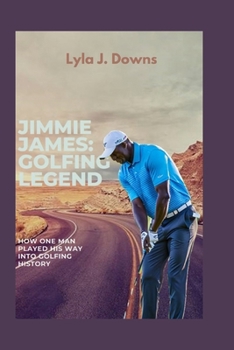 Paperback Jimmie James: A Golfing Legend: How One Man Made History on the Golf Course Book