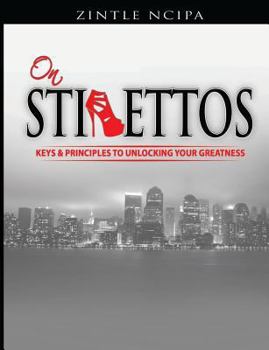 Paperback On Stilettos: The keys and principles to unlocking your greatness Book