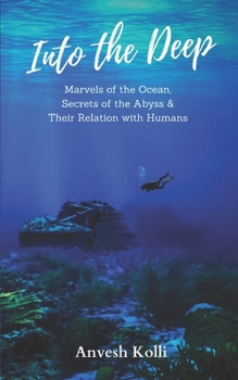 Paperback Into The Deep: Marvels of the Ocean, Secrets of the Abyss & Their Relation With Humans Book
