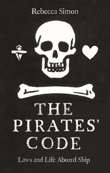 Hardcover The Pirates' Code: Laws and Life Aboard Ship Book