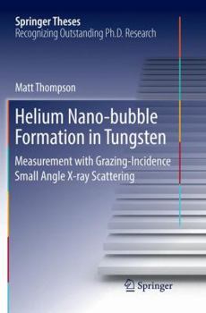 Paperback Helium Nano-Bubble Formation in Tungsten: Measurement with Grazing-Incidence Small Angle X-Ray Scattering Book