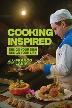 Cooking Inspired: Design Your Dish Design Your Life