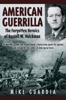 Hardcover American Guerrilla: The Forgotten Heroics of Russell W. Volckmann--The Man Who Escaped from Bataan, Raised a Filipino Army Against the Jap Book