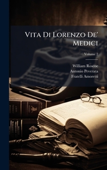 Vita Di Lorenzo De' Medici (Italian Edition)