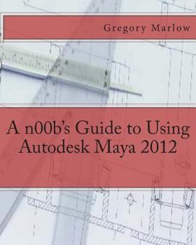 Paperback A n00b's Guide to Using Autodesk Maya 2012 Book