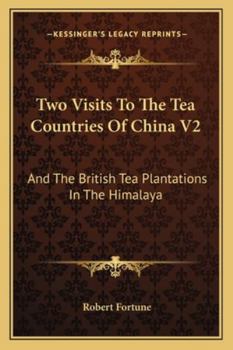 Paperback Two Visits To The Tea Countries Of China V2: And The British Tea Plantations In The Himalaya Book