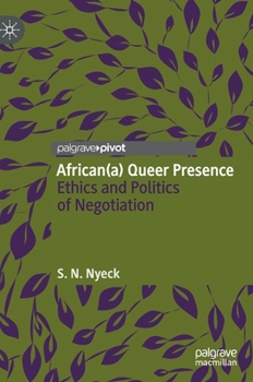 Hardcover African(a) Queer Presence: Ethics and Politics of Negotiation Book