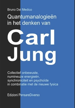 Quantumanalogieën in het denken van Carl Jung.: Collectief onbewuste, numineuze energieën, synchroniciteit en psychoïde in combinatie met de nieuwe ... Del Medico in het Nederlands) (Dutch Edition)