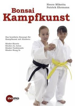 Paperback Bonsai-Kampfkunst: Das bewährte Konzept für Kinder-Karate, Kinder-Ju Jutsu, Kinder-Taekwondo [German] Book