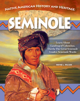 Paperback Native American History and Heritage: Seminole: The Lifeways and Culture of America's First Peoples Book