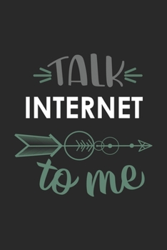 Talk INTERNET To Me Cute  INTERNET Lovers INTERNET OBSESSION Notebook A beautiful: Lined Notebook / Journal Gift, , 120 Pages, 6 x 9 inches , Personal ... Personalized Journal, Customized Journal, Th