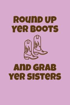 Paperback Round Up Yer Boots and Grab Yer Sisters: Greek, Sorority Life Book