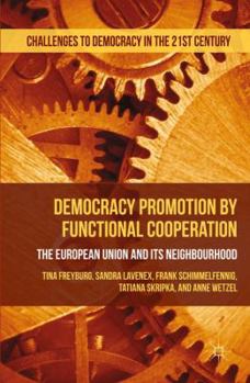 Hardcover Democracy Promotion by Functional Cooperation: The European Union and Its Neighbourhood Book