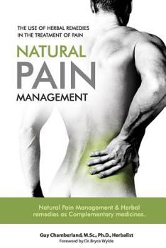 Paperback The Use of Herbal Remedies in the Treatment of Pain: Natural Pain Management & Herbal Remedies as Complementary Medicines Book