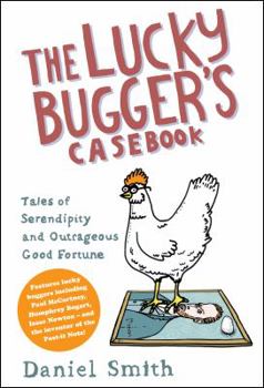 Paperback The Lucky Bugger's Casebook: Tales of Serendipity and Outrageous Good Fortune Book