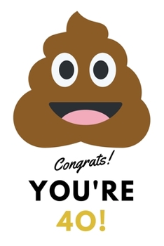 Congrats! You're 40!: Funny Birthday Daily Softback Writing Diary Composition Book Journal Notebook (6" x 9") 120 Lined Pages
