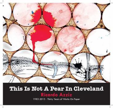 Paperback THIS IS NOT A PEAR IN CLEVELAND-Ricardo Azziz 1983-2013 Works on Paper Book