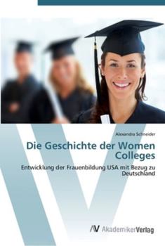 Paperback Die Geschichte der Women Colleges [German] Book