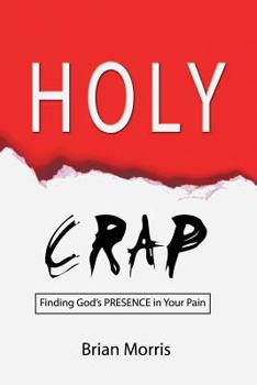 Paperback Holy Crap: Finding God's Presence in Your Pain Book
