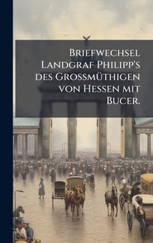 Hardcover Briefwechsel Landgraf Philipp's des GrossmÃ1/4thigen von Hessen mit Bucer. [German] Book