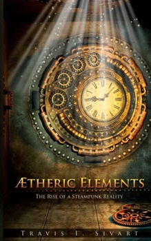 Paperback Aetheric Elements: The Rise of a Steampunk Reality Book