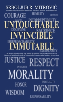 UNTOUCHABLE . INVINCIBLE . IMMUTABLE: The universal equation of Reason, Logic, Morality and Spirituality as the only remedy to the cancer of Humanity ... moral decadence and destruction of the world