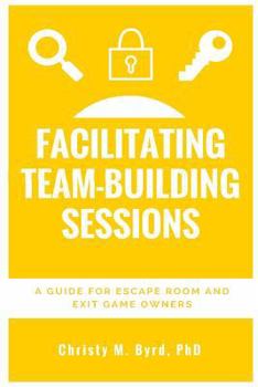 Paperback Facilitating Team-Building Sessions: A Guide for Escape Room and Exit Game Owners Book