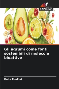 Gli agrumi come fonti sostenibili di molecole bioattive (Italian Edition)