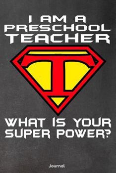 Paperback I Am a Preschool Teacher What Is Your Super Power: Journal Book