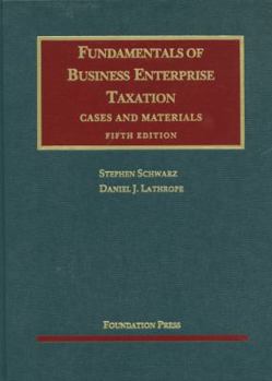 Hardcover Schwarz and Lathrope's Fundamentals of Business Enterprise Taxation, 5th Book
