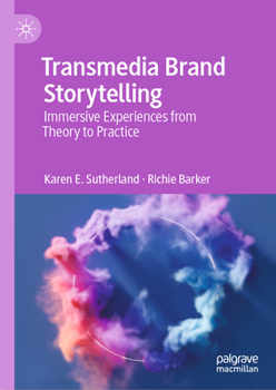 Hardcover Transmedia Brand Storytelling: Immersive Experiences from Theory to Practice Book