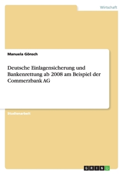 Paperback Deutsche Einlagensicherung und Bankenrettung ab 2008 am Beispiel der Commerzbank AG [German] Book
