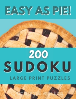 Paperback Easy as Pie! 200 Sudoku Large Print Puzzles: 200 Easy Number Puzzles For Beginners [Large Print] Book