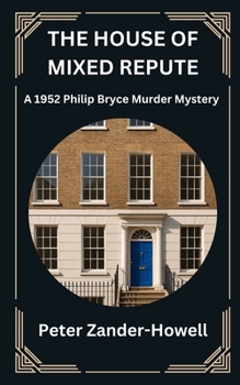 THE HOUSE OF MIXED REPUTE: A 1952 Philip Bryce Murder Mystery (Chief Inspector Bryce Mysteries)