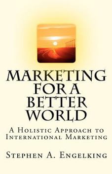 Paperback Marketing for a Better World: A Holistic Approach to International Marketing Book