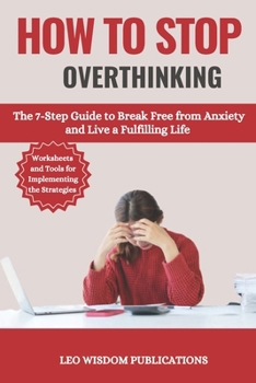 Paperback How to Stop Overthinking: The 7-Step Guides to Break Free from Anxiety and Live a Fulfilling Life Book