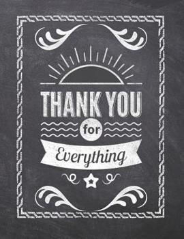 Paperback Thank You For Everything: Teacher Appreciation Notebook - Plan Lessons, Daily To Do, and Priorities: Large 8.5x11 Size - Chalk Board Saying With Book