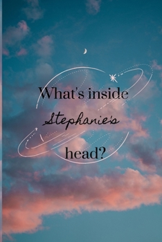 What's Inside Stephanie's Head?: Personalized 150 pages journal for a woman named Stephanie.