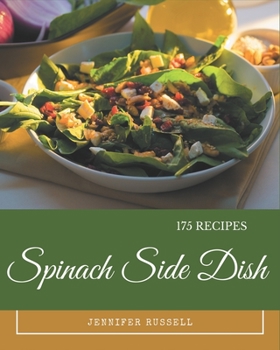 Paperback 175 Spinach Side Dish Recipes: Let's Get Started with The Best Spinach Side Dish Cookbook! Book