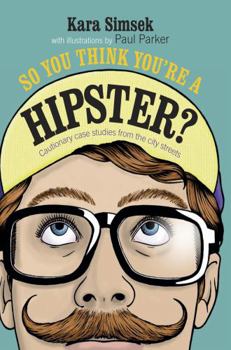 Hardcover So You Think You're a Hipster?: Cautionary Case Studies from the City Streets Book