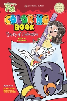 Paperback The Adventures of Pili Coloring Book: Birds of Colombia . Bilingual. Dual Language English / Spanish for Kids Ages 4-8: The Adventures of Pili Bilingu Book