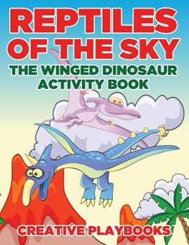 Paperback Reptiles of the Sky: The Winged Dinosaur Activity Book