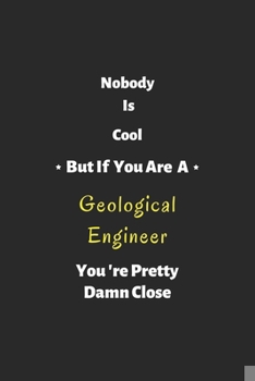 Paperback Nobody is cool but if you are a Geological Engineer you're pretty damn close: Geological Engineer notebook, perfect gift for Geological Engineer Book