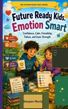Future Ready Kids: Emotion Smart: Confidence, Calm, Friendship, Failure and Inner Strength (The Future Ready Kids Series)