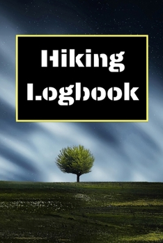 Hiking Logbook: Hiking Journal With Prompts To Write In, Trail Log Book, Hiker's Journal, Hiking Journal, Hiking Log Book, Hiking Gifts, 6" x 9" Travel Size