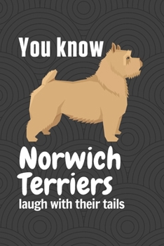 Paperback You know Norwich Terriers laugh with their tails (2): For Norwich Terrier Dog Fans (2) Book